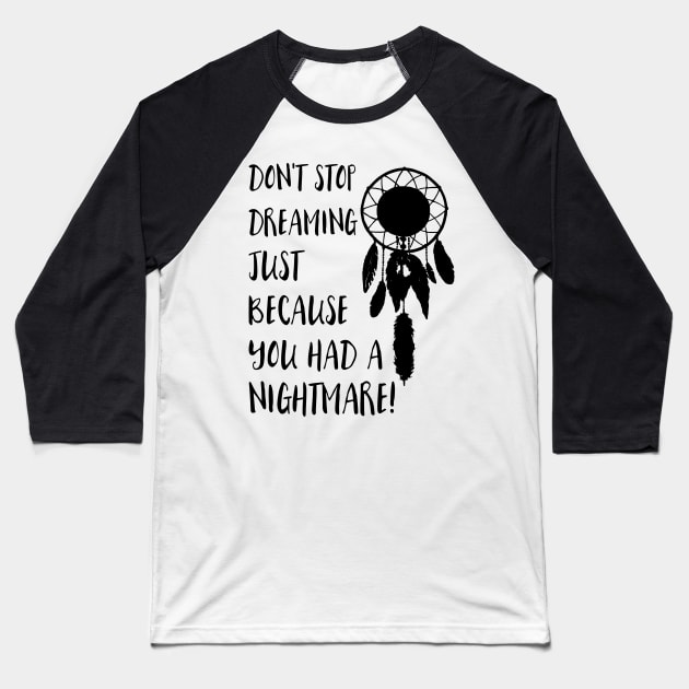 Dont stop dreaming just because you had a nightmare Baseball T-Shirt by deificusArt
